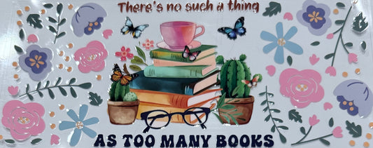 #33 There’s No Such Thing As Too Many Books 16oz UV DTF Decal Wrap