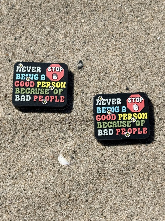 Inspirational silicone focal beads with quote never stop being a good person because of bad people for beadable pens, keychains and DIY crafts – Four Seasons of Happiness